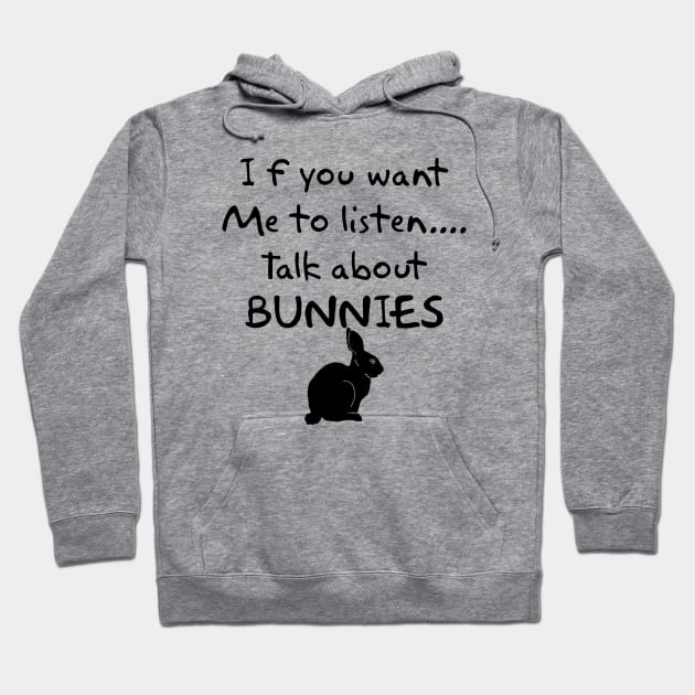 if you want me to listen talk about bunnies Hoodie by youki